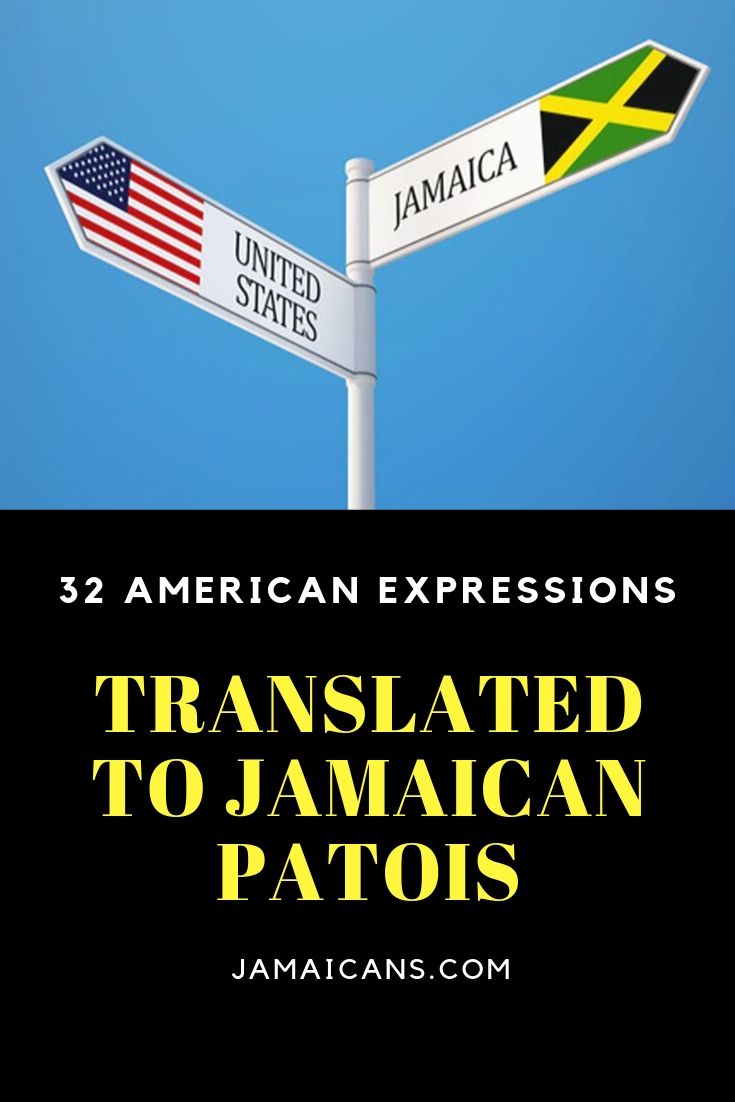 32 American Expressions Translated To Jamaican Patois PN