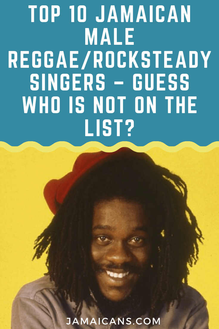 Top 10 Jamaican Male Reggae/Rocksteady Singers - Guess who is not on the list?