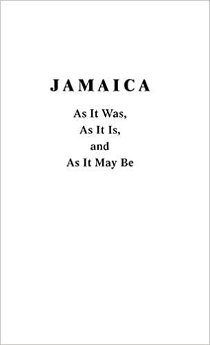 Jamaica, as It Was, as It Is, and as It May Be