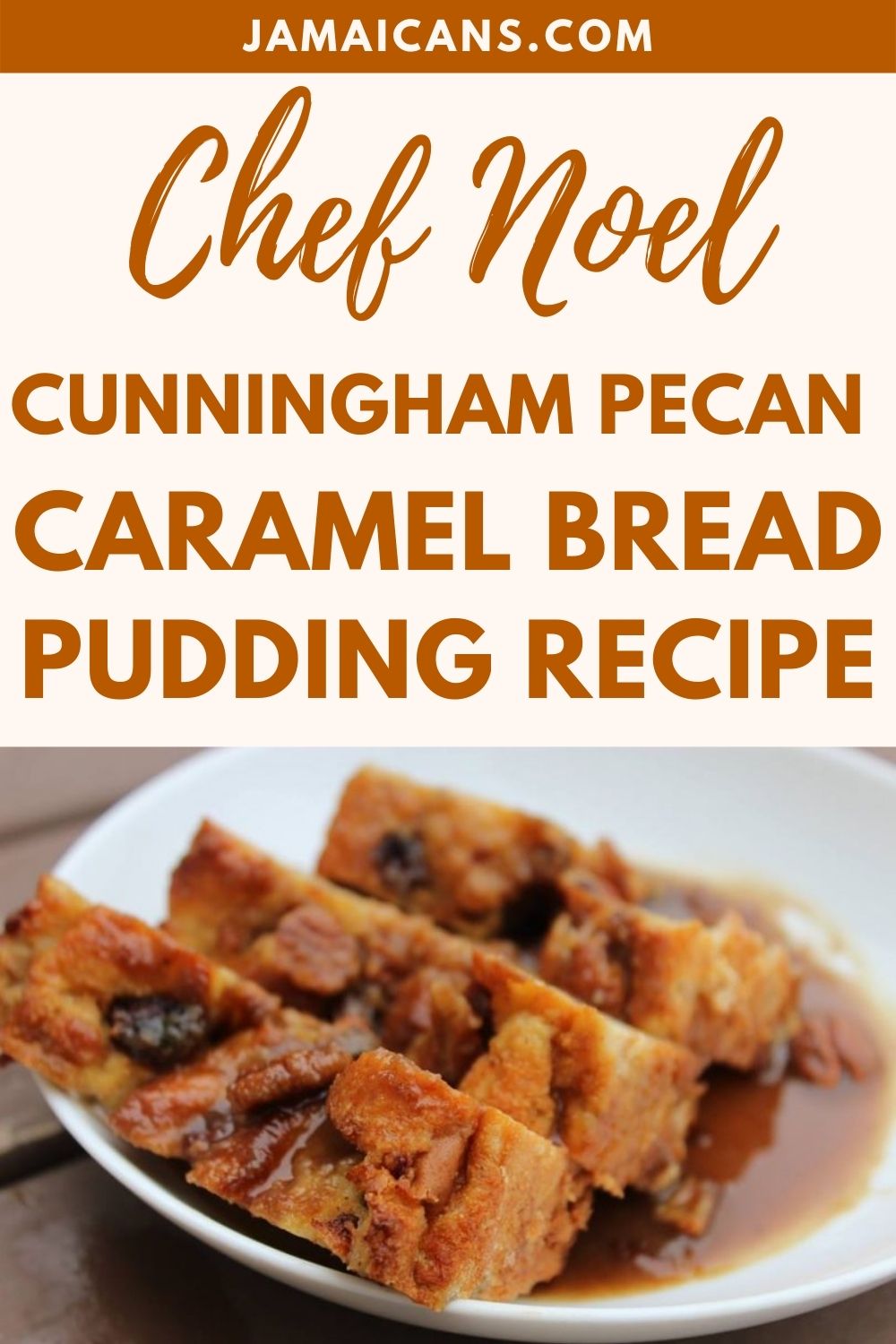 Chef Noel Cunningham Pecan Caramel Bread Pudding Recipe